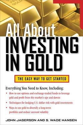 All About Investing in Gold - John Jagerson; S. Wade Hansen