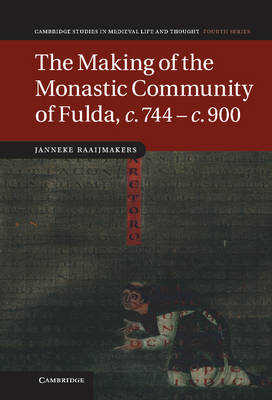 The Making of the Monastic Community of Fulda, c.744?c.900 - Janneke Raaijmakers