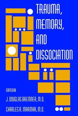 Trauma, Memory, and Dissociation - J. Douglas Bremner; Charles R. Marmar