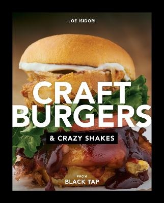 Craft Burgers and Crazy Shakes from Black Tap - Joe Isidori