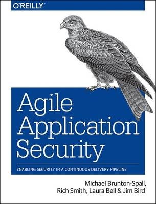Agile Application Security - Rich Smith, Michael Brunton-Spall, Laura Bell, Jim Bird