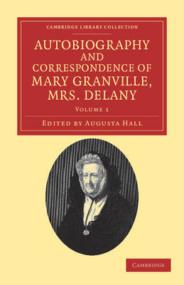 Autobiography and Correspondence of Mary Granville, Mrs Delany - Mary Delany; Augusta Hall