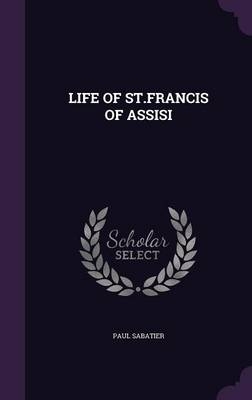 Life of St.Francis of Assisi - Paul Sabatier