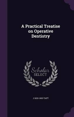 A Practical Treatise on Operative Dentistry - Jonathan Taft