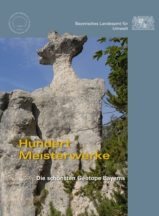 Hundert Meisterwerke. Die schönsten Geotope Bayerns