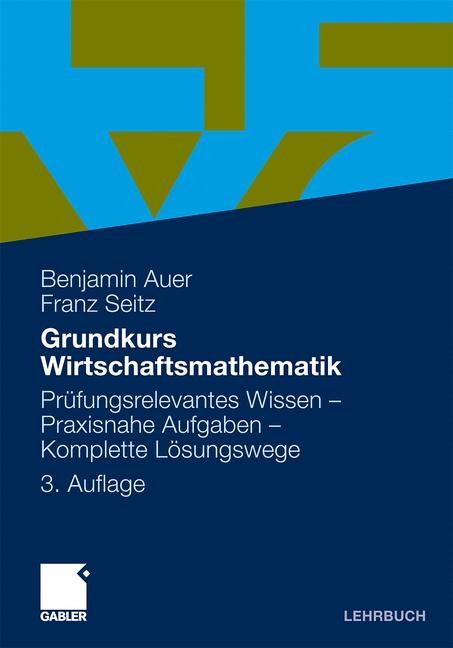 Grundkurs Wirtschaftsmathematik - Benjamin R. Auer, Franz Seitz