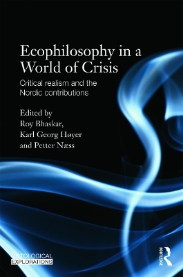 Ecophilosophy in a World of Crisis - Roy Bhaskar; Petter Naess; Karl Høyer