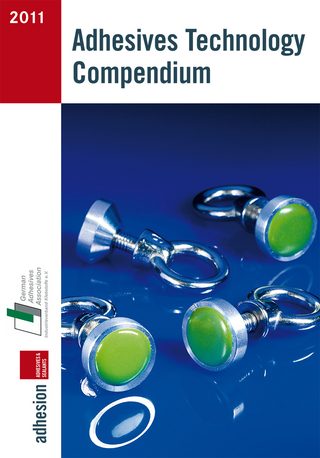 Adhesives Technology Compendium 2011 - Industrieverband Klebstoffe e. V. Adhäsion kleben & dichten (Hrsg.)