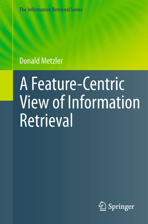 A Feature-Centric View of Information Retrieval - Donald Metzler