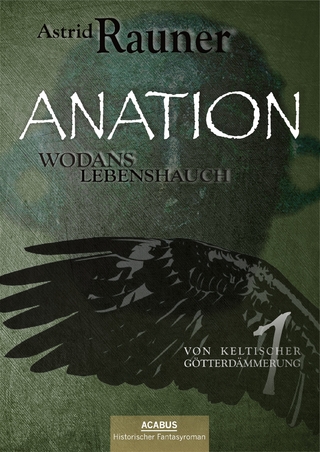 Anation - Wodans Lebenshauch. Von keltischer Götterdämmerung 1 - Astrid Rauner
