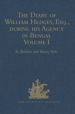 The Diary of William Hedges, Esq. (afterwards Sir William Hedges), during his Agency in Bengal - Henry Yule; R. Barlow