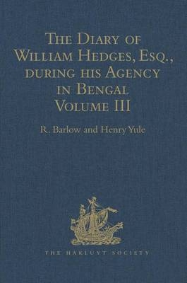 The Diary of William Hedges, Esq. (afterwards Sir William Hedges), during his Agency in Bengal - R. Barlow; Henry Yule