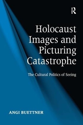 Holocaust Images and Picturing Catastrophe - Angi Buettner
