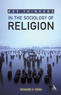 Key Thinkers in the Sociology of Religion - Richard K. Fenn