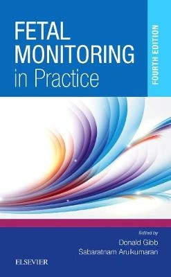 Fetal Monitoring in Practice - Donald Gibb; Sabaratnam Arulkumaran