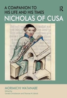 Nicholas of Cusa - A Companion to his Life and his Times - Morimichi Watanabe; Edited by Gerald Christianson