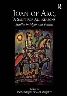 Joan of Arc, A Saint for All Reasons - Dominique Goy-Blanquet