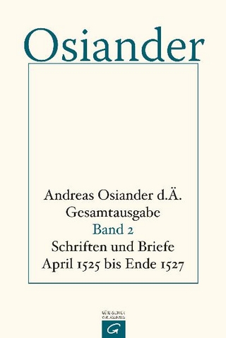 Gesamtausgabe / Schriften und Briefe April 1525 bis Ende 1527 - der Ältere Osiander, Andreas; Gerhard Müller
