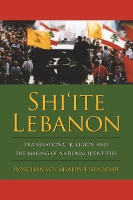 Shi'ite Lebanon - Roschanack Shaery-Eisenlohr