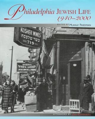 Philadelphia Jewish Life, 1940-2000 - Murray I. Friedman