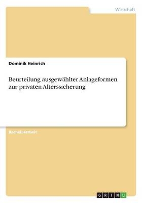 Beurteilung ausgewählter Anlageformen zur privaten Alterssicherung - Dominik Heinrich