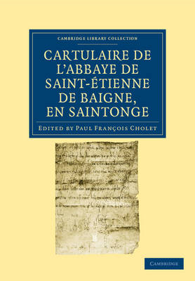 Cartulaire de l'Abbaye de Saint-Étienne de Baigne, en Saintonge - Paul François Cholet