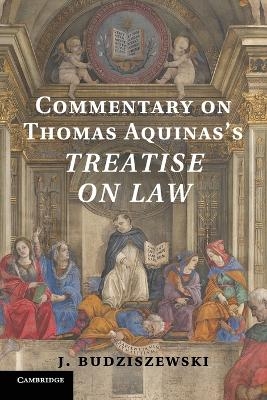 Commentary on Thomas Aquinas's Treatise on Law - J. Budziszewski