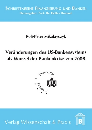 Veränderung des US-Bankensystems als Wurzel der Bankenkrise 2008. - Rolf-Peter Mikolayczyk