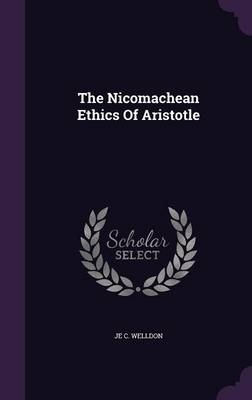 The Nicomachean Ethics of Aristotle - Je C Welldon