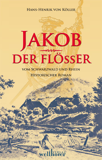Jakob der Flößer vom Schwarzwald und Rhein - Henrik von Köller