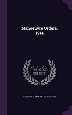 Manoeuvre Orders, 1914 - Frederick John Arthur Trench