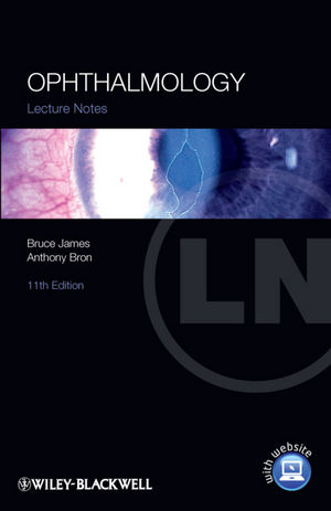 Lecture Notes: Ophthalmology - Bruce James, Anthony J. Bron