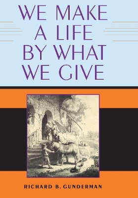 We Make a Life by What We Give - Richard B. Gunderman