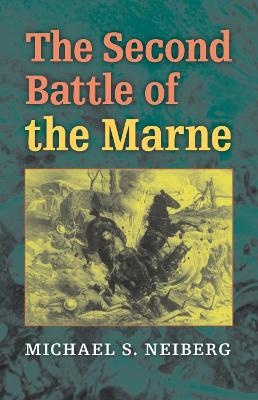 The Second Battle of the Marne - Michael S. Neiberg