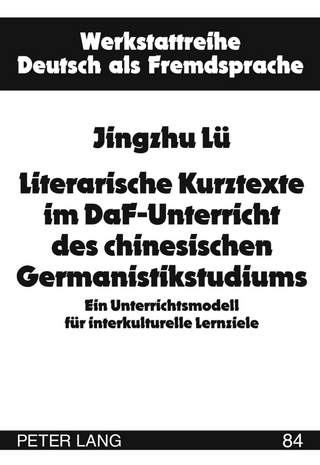 Literarische Kurztexte im DaF-Unterricht des chinesischen Germanistikstudiums - Jingzhu Lü