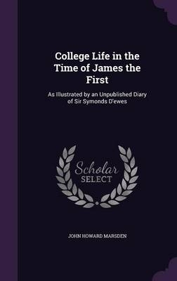 College Life in the Time of James the First - John Howard Marsden
