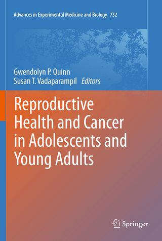 Reproductive Health and Cancer in Adolescents and Young Adults - Gwendolyn P Quinn; Susan T. Vadaparampil