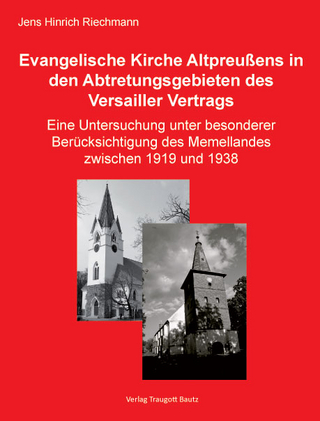 Die Evangelische Kirche Altpreußens in den Abtretungsgebieten des Versailler Vertrags - Jens Hinrich Riechmann