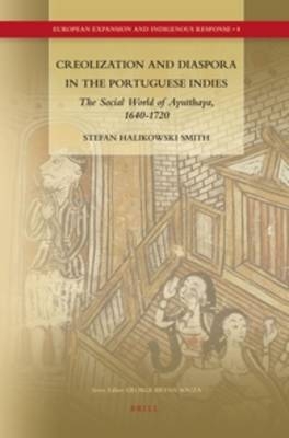 Creolization and Diaspora in the Portuguese Indies - Stefan Halikowski Smith
