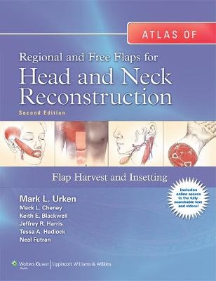 Atlas of  Regional and Free Flaps for Head and Neck Reconstruction - Mark L. Urken, Mack L. Cheney, Keith E. Blackwell, Jeffrey R. Harris, Tessa A. Hadlock