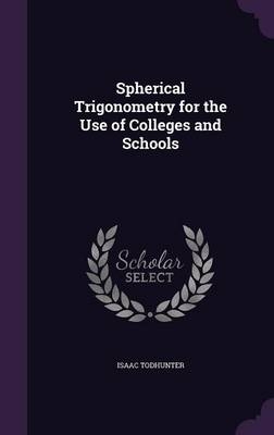 Spherical Trigonometry for the Use of Colleges and Schools - Isaac Todhunter