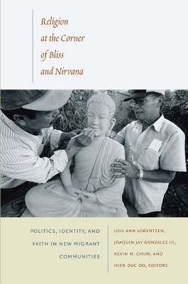 Religion at the Corner of Bliss and Nirvana - Lois Ann Lorentzen; Joaquin Jay Gonzalez; Kevin M. Chun; Hien Duc Do