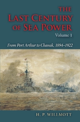 The Last Century of Sea Power, Volume 1 - H. P. Willmott