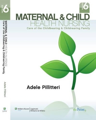 Maternal and Child Health Nursing: Care of the Childbearing and Childrearing Family - Adele Pillitteri