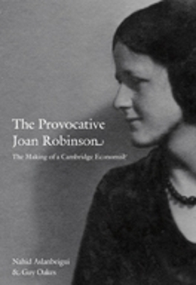 The Provocative Joan Robinson - Nahid Aslanbeigui; Guy Oakes