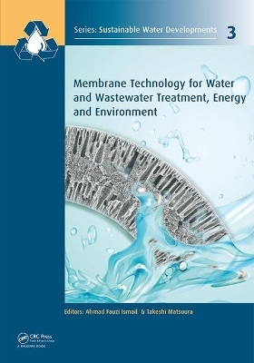 Membrane Technology for Water and Wastewater Treatment, Energy and Environment - A F Ismail; Takeshi Matsuura
