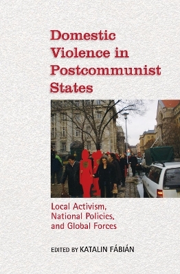 Domestic Violence in Postcommunist States - Katalin Fábián; El?bieta Bekiesza-Korolczuk