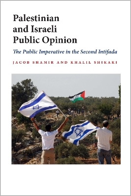 Palestinian and Israeli Public Opinion - Jacob Shamir; Khalil Shikaki