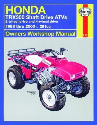 Honda TRX300 Shaft Drive ATVs (88 - 00) Haynes Repair Manual -  Haynes Publishing