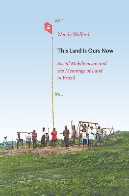 This Land Is Ours Now - Wendy Wolford